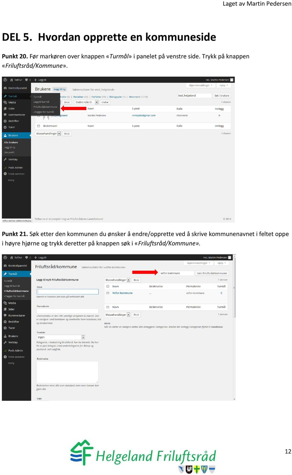 Trykk på knappen «Friluftsråd/Kommune». Punkt 21.