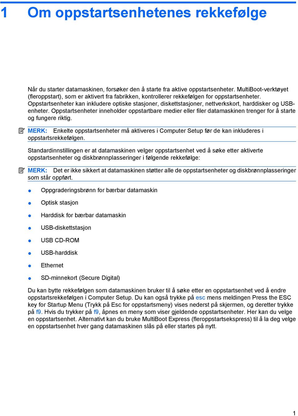 Oppstartsenheter kan inkludere optiske stasjoner, diskettstasjoner, nettverkskort, harddisker og USBenheter.