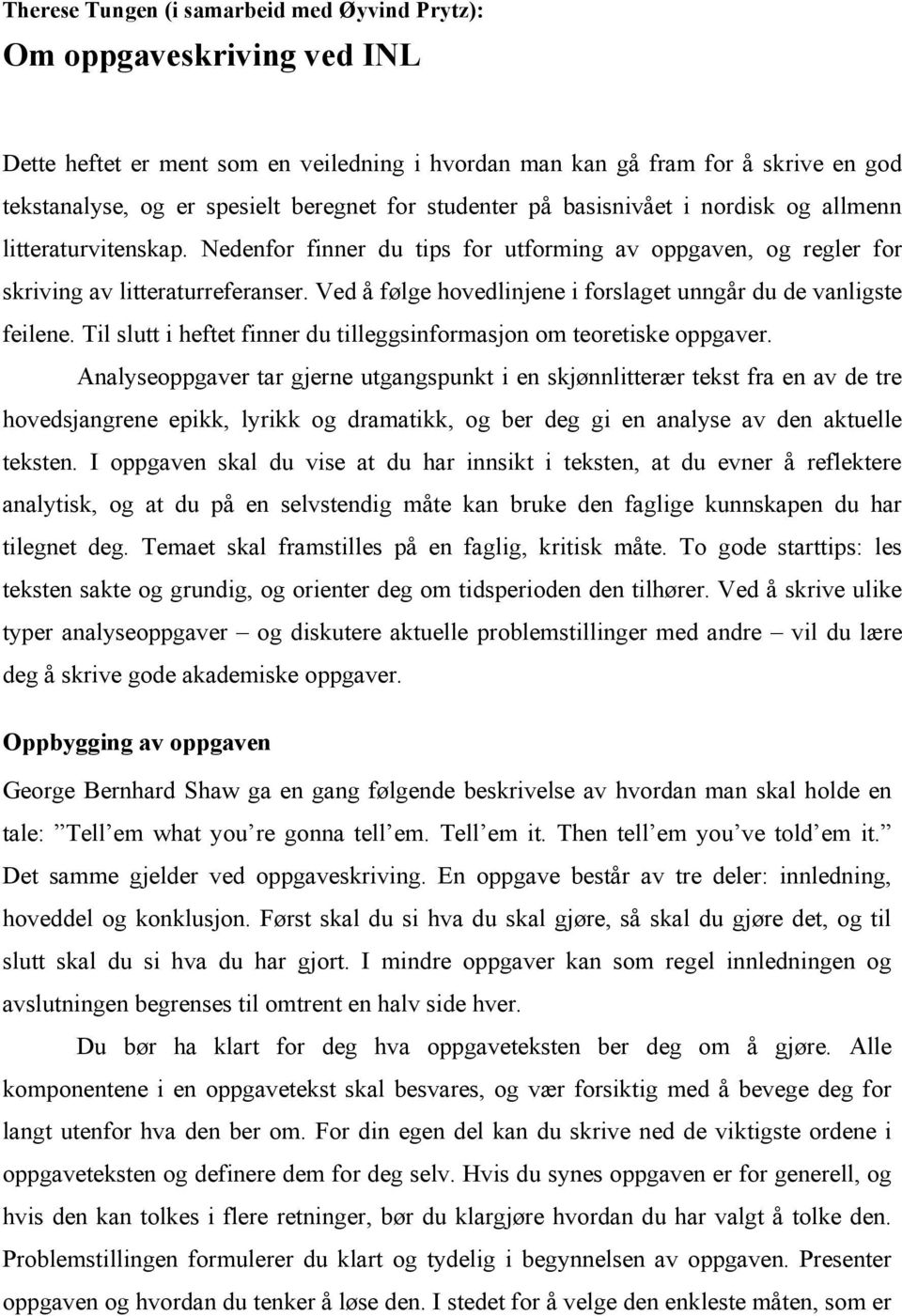 Ved å følge hovedlinjene i forslaget unngår du de vanligste feilene. Til slutt i heftet finner du tilleggsinformasjon om teoretiske oppgaver.