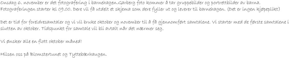 (Det er ingen kjøpeplikt) Det er tid for foreldresamtaler og vi vil bruke oktober og november til å få gjennomført samtalene.