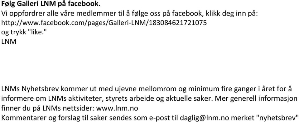 " LNM LNMs Nyhetsbrev kommer ut med ujevne mellomrom og minimum fire ganger i året for å informere om LNMs aktiviteter,