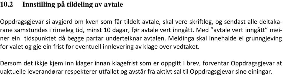 Meldinga skal innehalde ei grunngjeving for valet og gje ein frist for eventuell innlevering av klage over vedtaket.