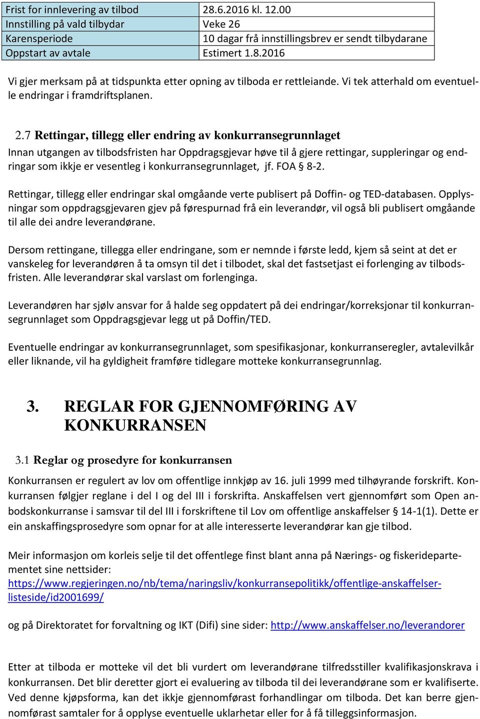 7 Rettingar, tillegg eller endring av konkurransegrunnlaget Innan utgangen av tilbodsfristen har Oppdragsgjevar høve til å gjere rettingar, suppleringar og endringar som ikkje er vesentleg i