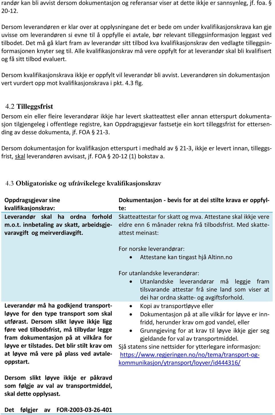 ved tilbodet. Det må gå klart fram av leverandør sitt tilbod kva kvalifikasjonskrav den vedlagte tilleggsinformasjonen knyter seg til.