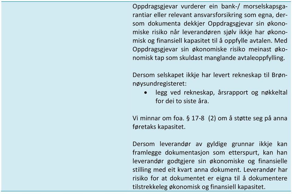 Dersom selskapet ikkje har levert rekneskap til Brønnøysundregisteret: legg ved rekneskap, årsrapport og nøkkeltal for dei to siste åra. Vi minnar om foa.