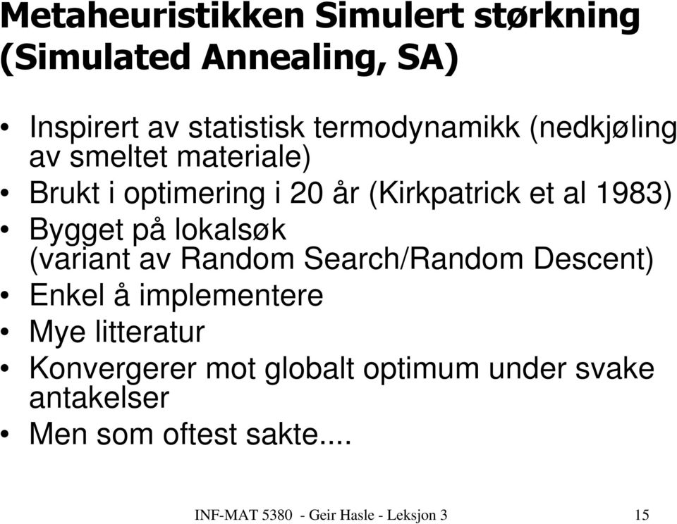 Search/Random Descent) Enkel å implementere Mye litteratur Konvergerer mot globalt