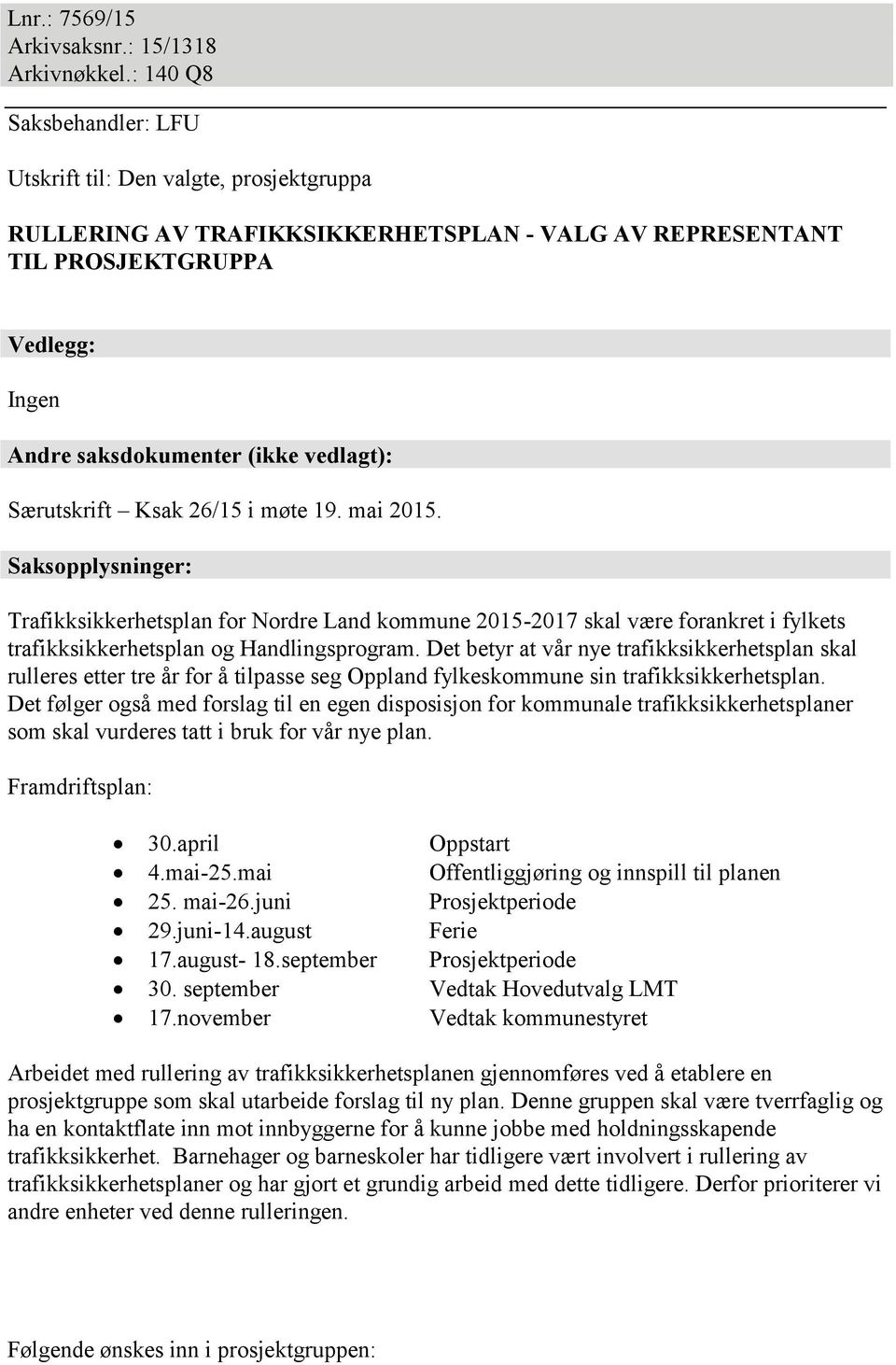 Særutskrift Ksak 26/15 i møte 19. mai 2015. Saksopplysninger: Trafikksikkerhetsplan for Nordre Land kommune 2015-2017 skal være forankret i fylkets trafikksikkerhetsplan og Handlingsprogram.