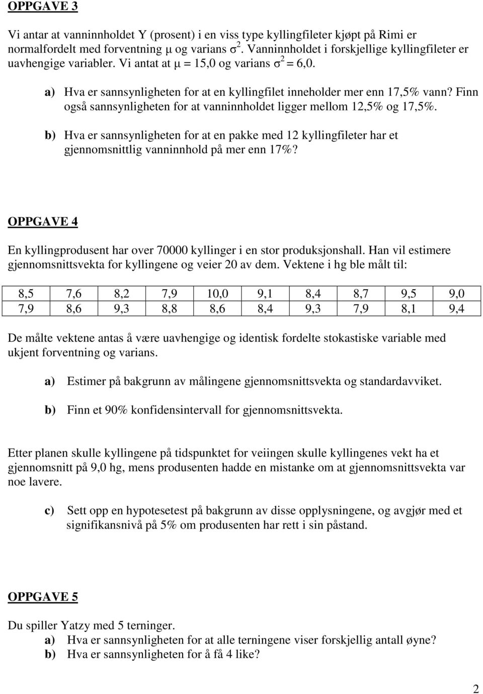 b) Hva er sasylghete for at e pakke med kyllgfleter har et gjeomsttlg vahold på mer e 7%? OPPGAVE 4 E kyllgproduset har over 7 kyllger e stor produksjoshall.