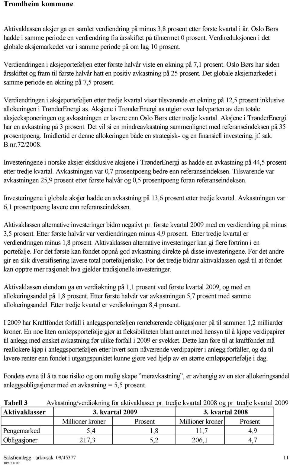 Oslo Børs har siden årsskiftet og fram til første halvår hatt en positiv avkastning på 25 prosent. Det globale aksjemarkedet i samme periode en økning på 7,5 prosent.