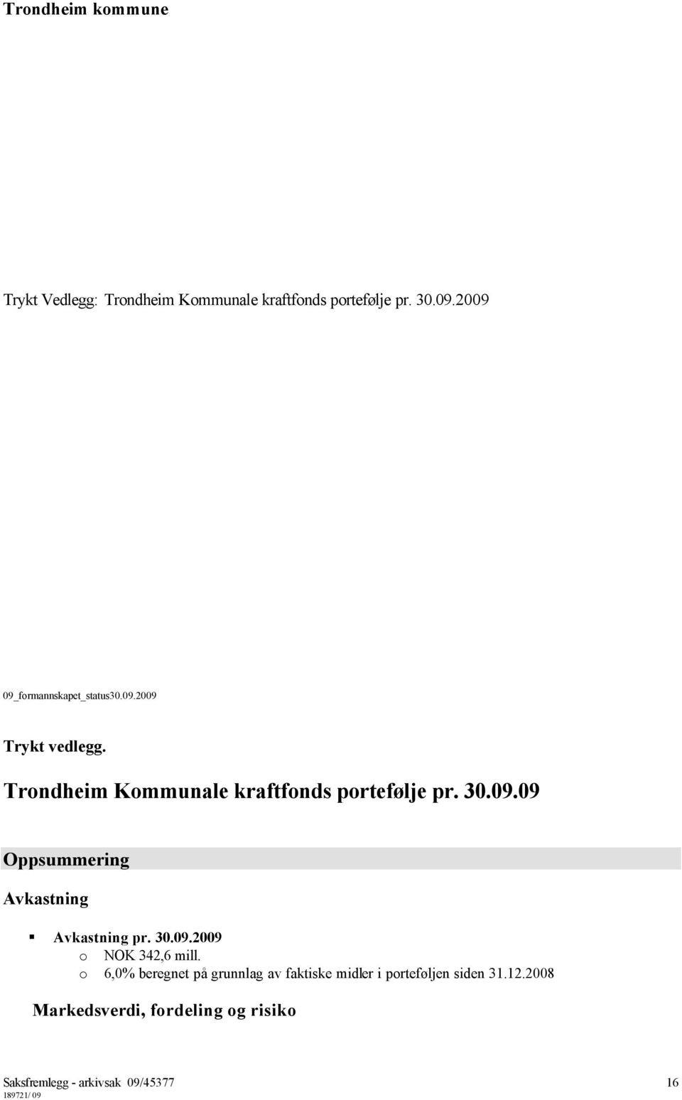 30.09.2009 o NOK 342,6 mill.