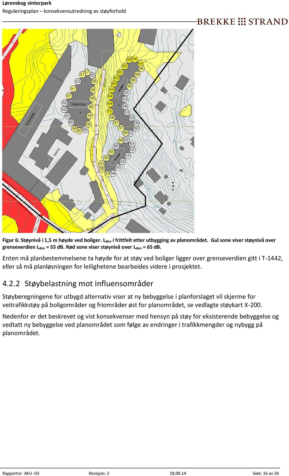 eller så må planløsningen for leilighetene bearbeides videre i prosjektet. 4.2.