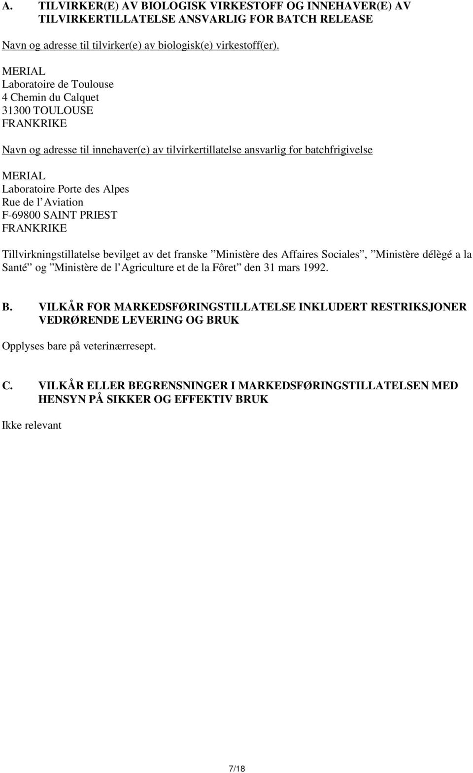 Rue de l Aviation F-69800 SAINT PRIEST FRANKRIKE Tillvirkningstillatelse bevilget av det franske Ministère des Affaires Sociales, Ministère délègé a la Santé og Ministère de l Agriculture et de la