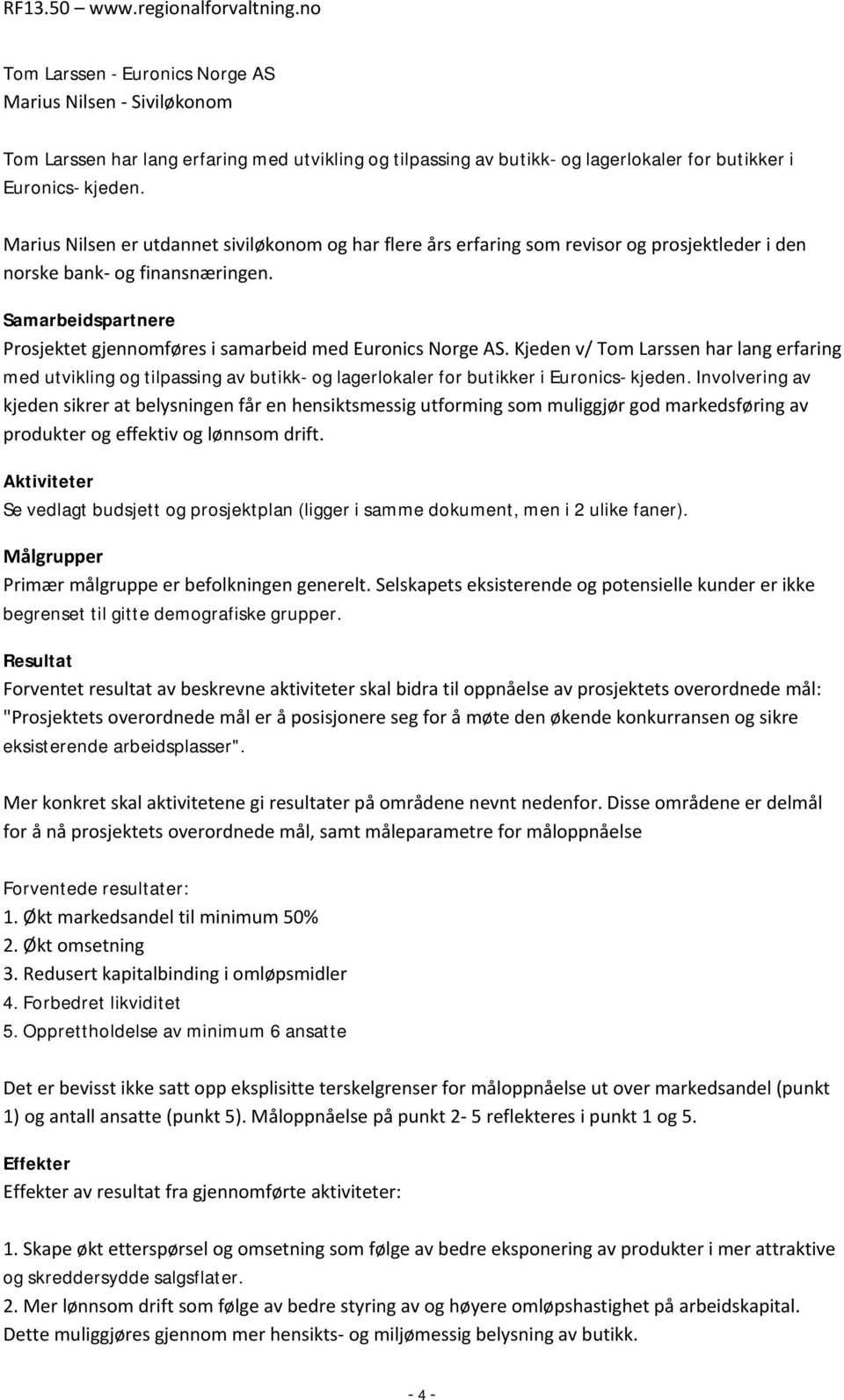 Samarbeidspartnere Prosjektet gjennomføres i samarbeid med Euronics Norge AS.