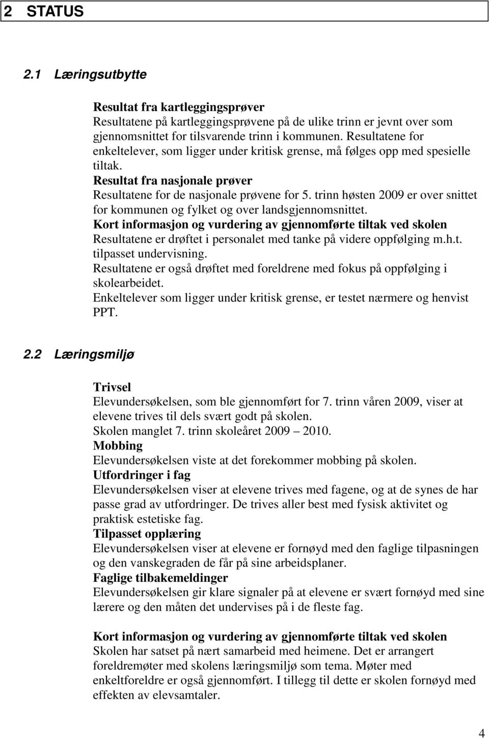 trinn høsten 2009 er over snittet for kommunen og fylket og over landsgjennomsnittet.