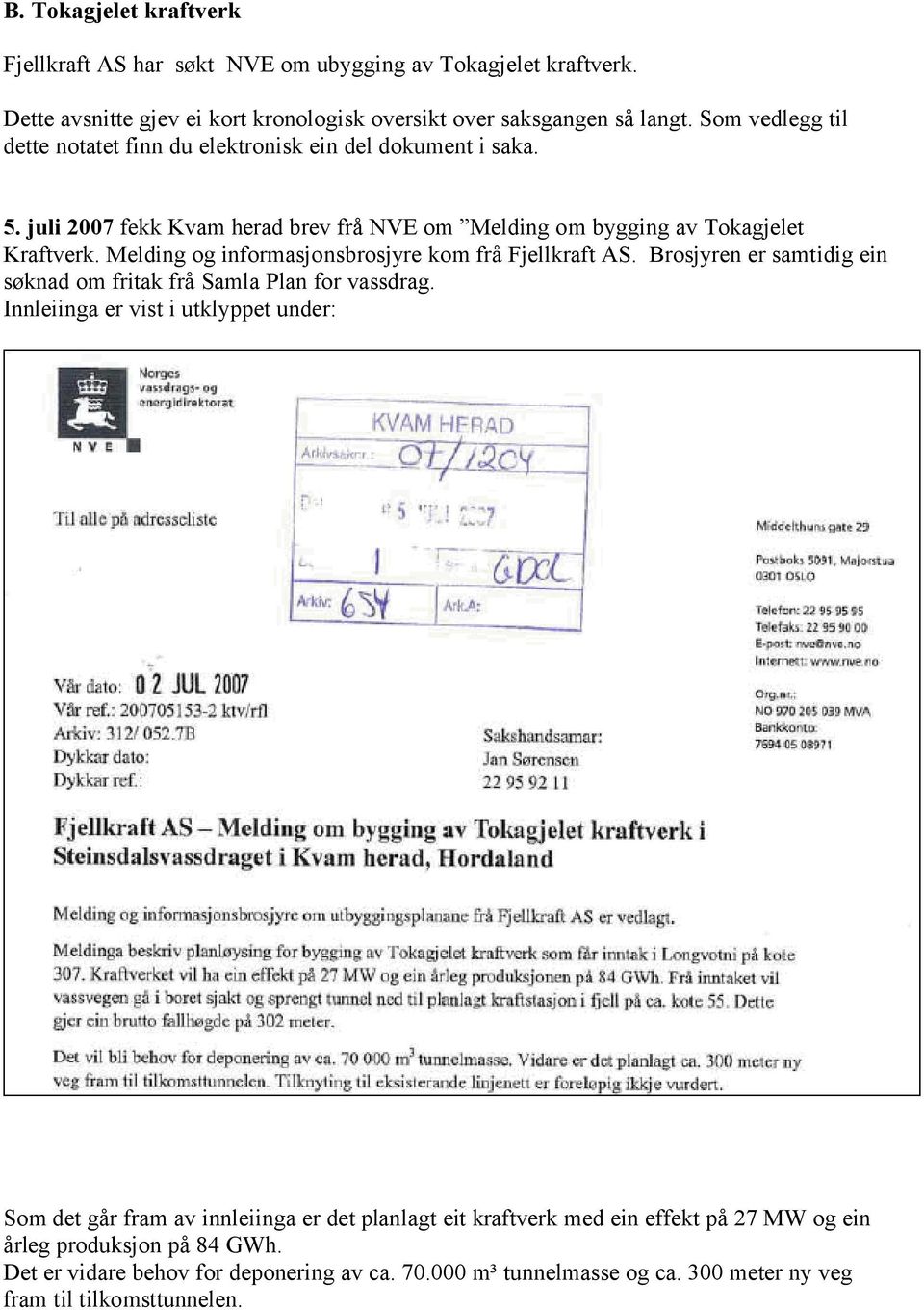 Melding og informasjonsbrosjyre kom frå Fjellkraft AS. Brosjyren er samtidig ein søknad om fritak frå Samla Plan for vassdrag.