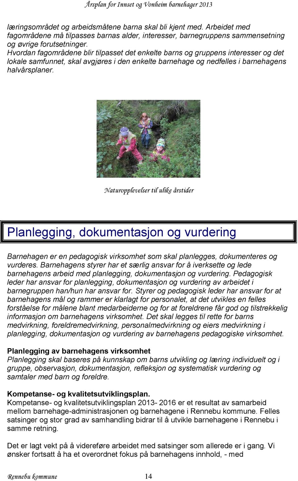 Naturopplevelser til ulike årstider Planlegging, dokumentasjon og vurdering Barnehagen er en pedagogisk virksomhet som skal planlegges, dokumenteres og vurderes.