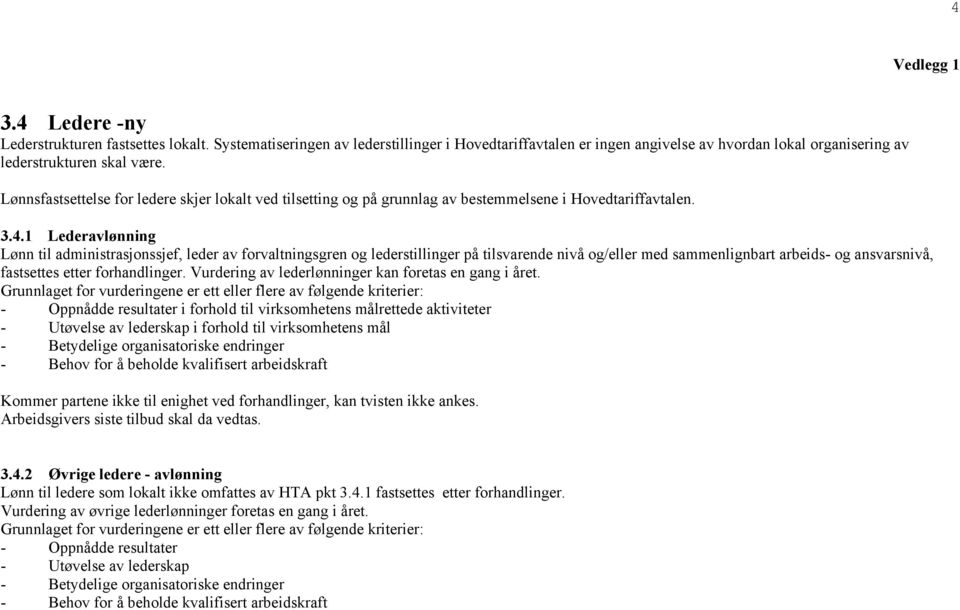 1 Lederavlønning Lønn til administrasjonssjef, leder av forvaltningsgren og lederstillinger på tilsvarende nivå og/eller med sammenlignbart arbeids- og ansvarsnivå, fastsettes etter forhandlinger.