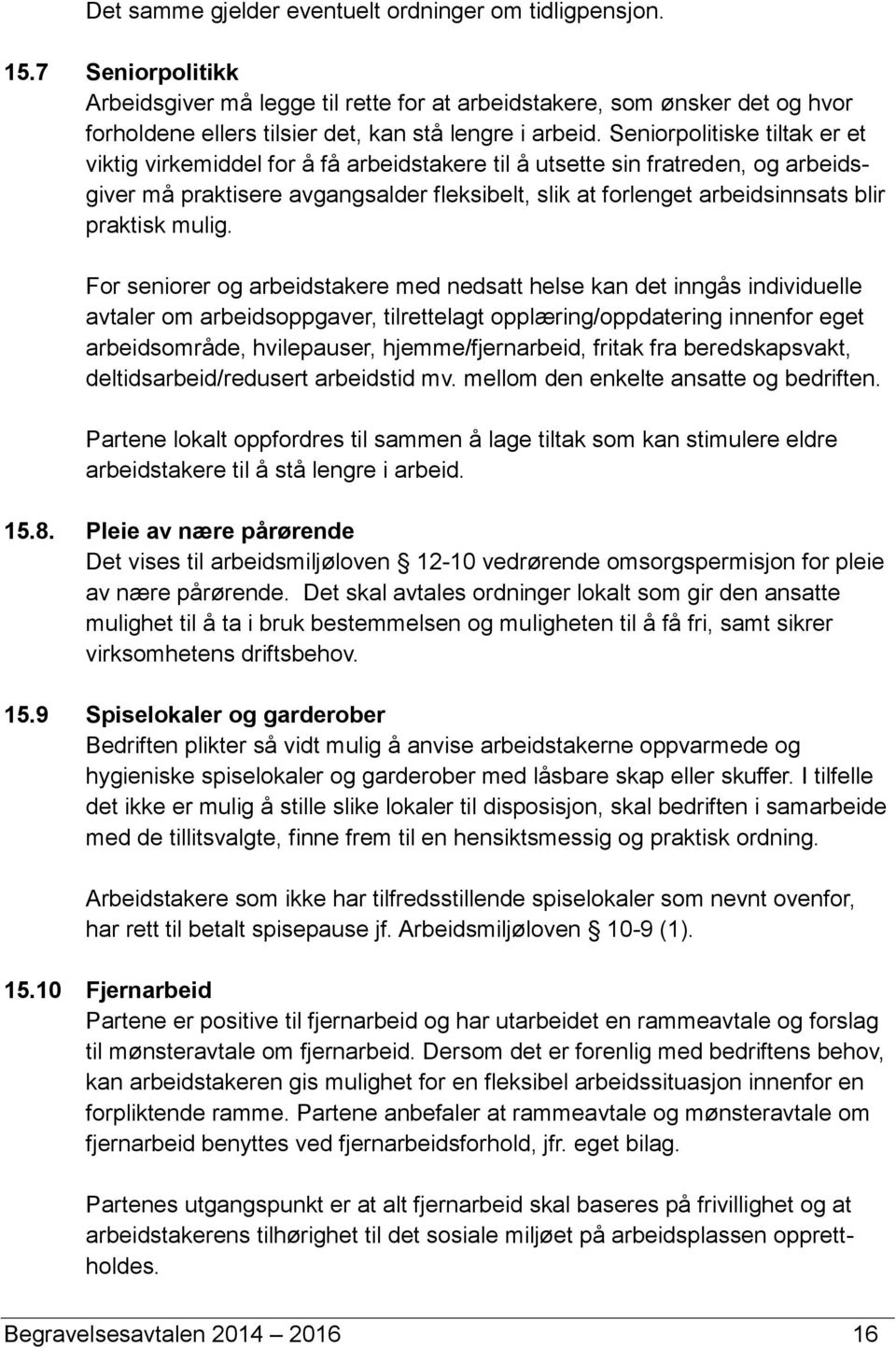 Seniorpolitiske tiltak er et viktig virkemiddel for å få arbeidstakere til å utsette sin fratreden, og arbeidsgiver må praktisere avgangsalder fleksibelt, slik at forlenget arbeidsinnsats blir