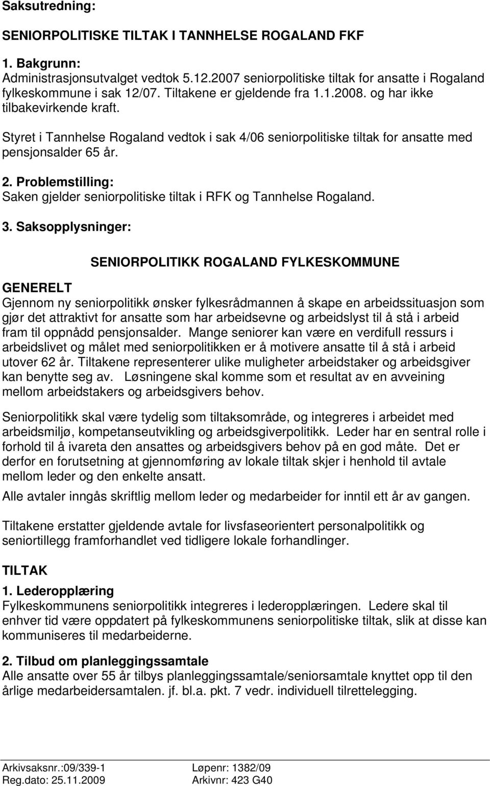 Problemstilling: Saken gjelder seniorpolitiske tiltak i RFK og Tannhelse Rogaland. 3.
