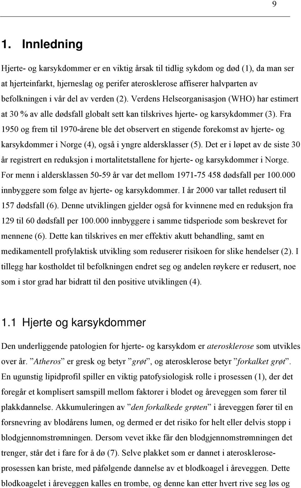 Fra 1950 og frem til 1970-årene ble det observert en stigende forekomst av hjerte- og karsykdommer i Norge (4), også i yngre aldersklasser (5).