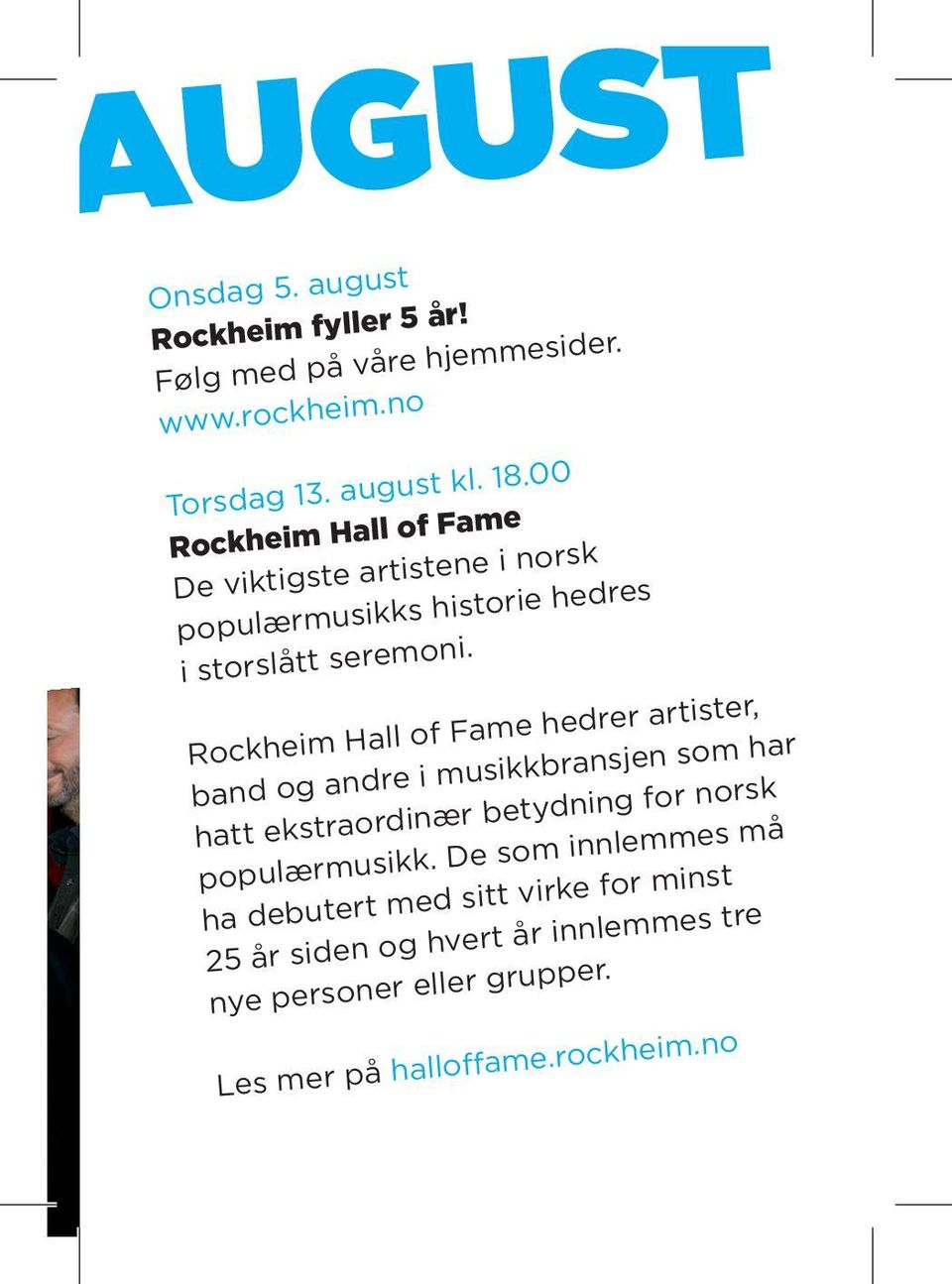 Rockheim Hall of Fame hedrer artister, band og andre i musikkbransjen som har hatt ekstraordinær betydning for norsk