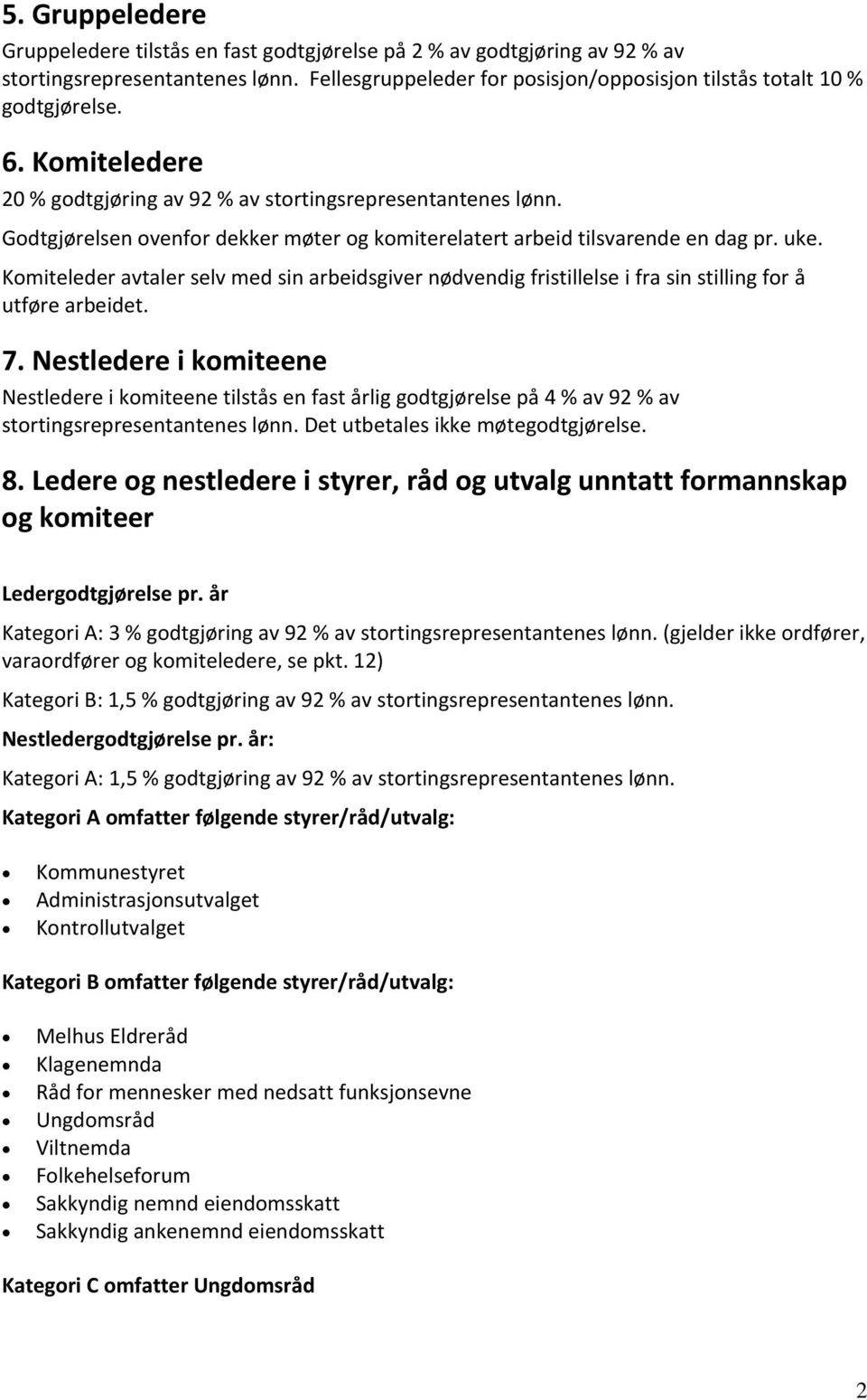 Komiteleder avtaler selv med sin arbeidsgiver nødvendig fristillelse i fra sin stilling for å utføre arbeidet. 7.