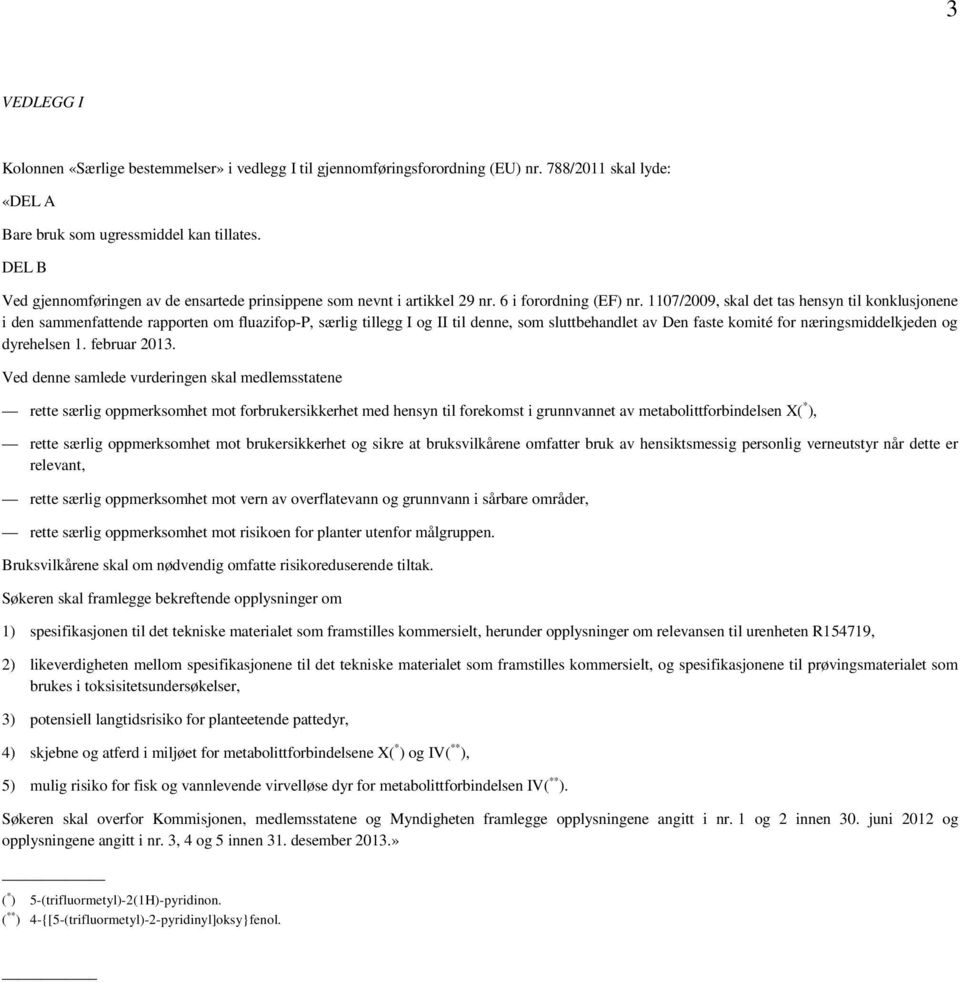 1107/2009, skal det tas hensyn til konklusjonene i den sammenfattende rapporten om fluazifop-p, særlig tillegg I og II til denne, som sluttbehandlet av Den faste komité for næringsmiddelkjeden og