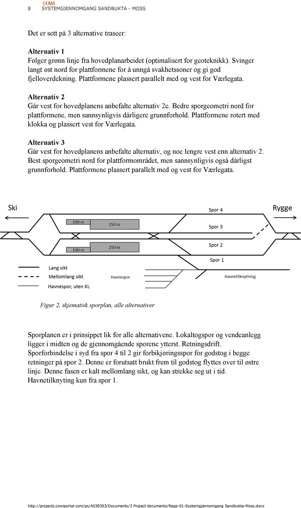 Alternativ 2 Går vest for hovedplanens anbefalte alternativ 2c. Bedre sporgeometri nord for plattformene, men sannsynligvis dårligere grunnforhold.