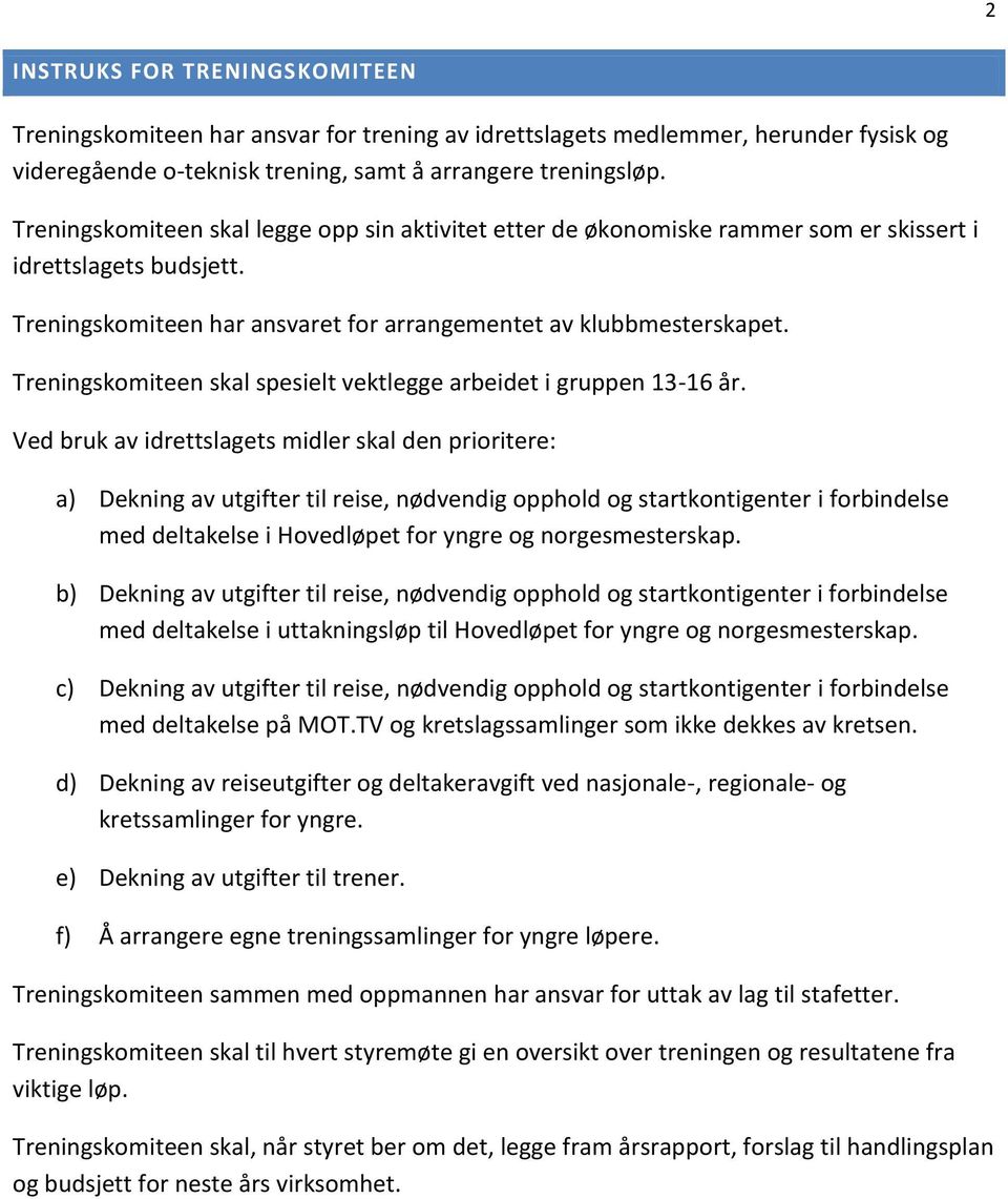 Treningskomiteen skal spesielt vektlegge arbeidet i gruppen 13-16 år.