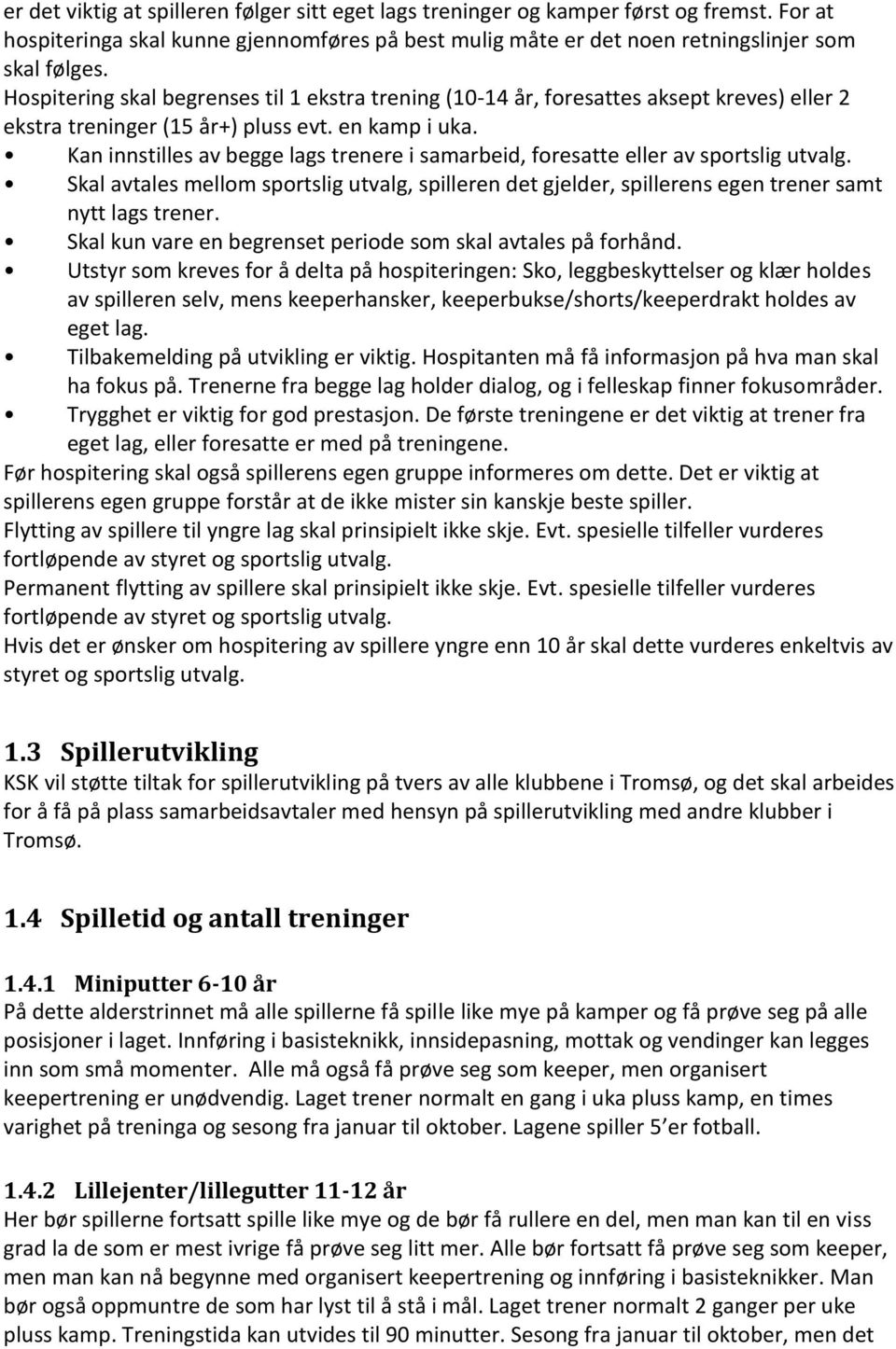 Kan innstilles av begge lags trenere i samarbeid, foresatte eller av sportslig utvalg. Skal avtales mellom sportslig utvalg, spilleren det gjelder, spillerens egen trener samt nytt lags trener.