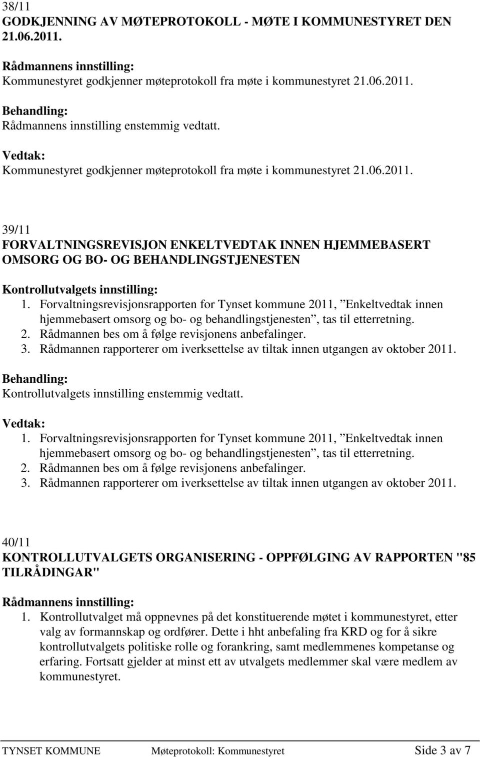 39/11 FORVALTNINGSREVISJON ENKELTVEDTAK INNEN HJEMMEBASERT OMSORG OG BO- OG BEHANDLINGSTJENESTEN Kontrollutvalgets innstilling: 1.