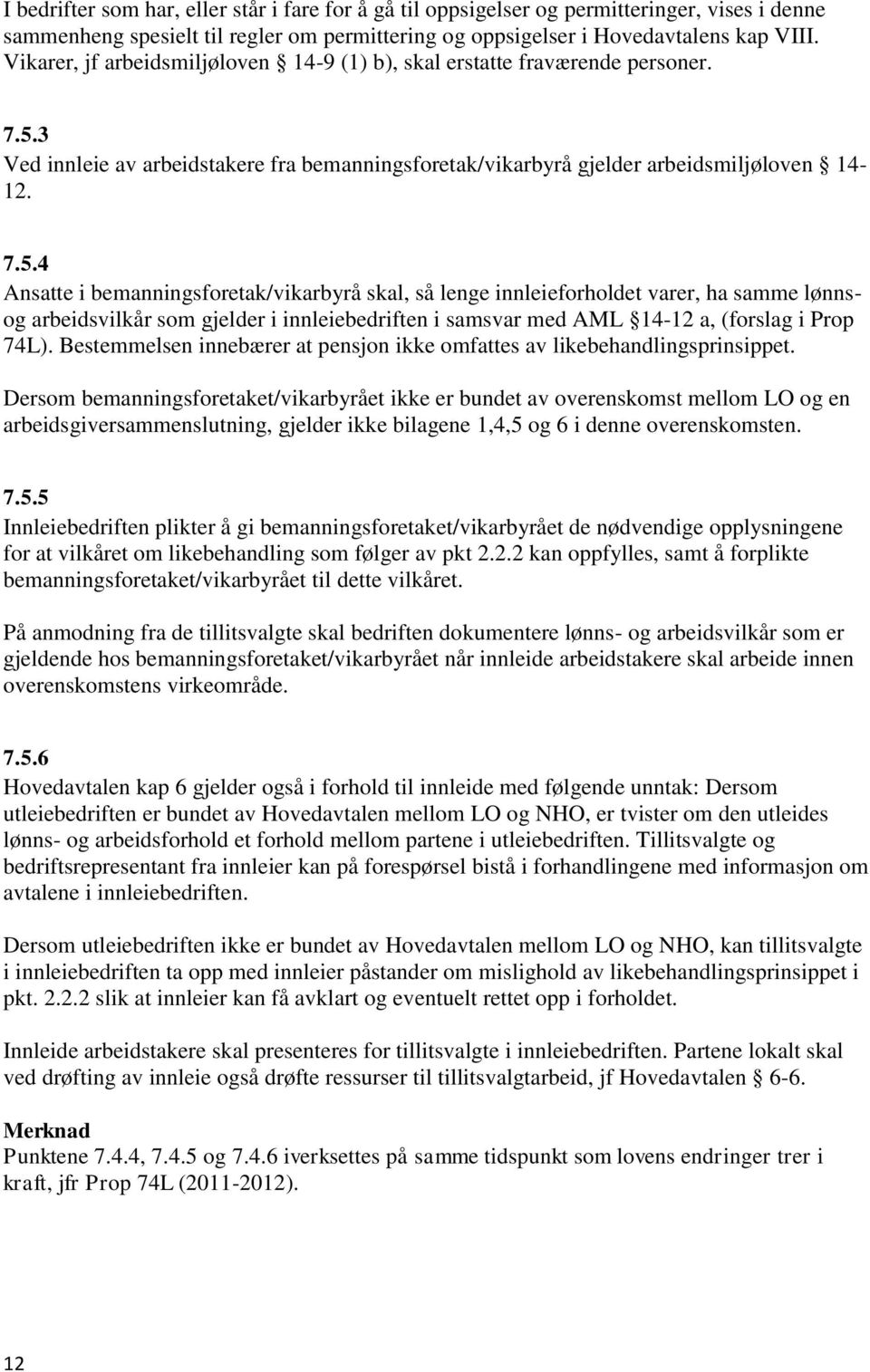 3 Ved innleie av arbeidstakere fra bemanningsforetak/vikarbyrå gjelder arbeidsmiljøloven 14-12. 7.5.