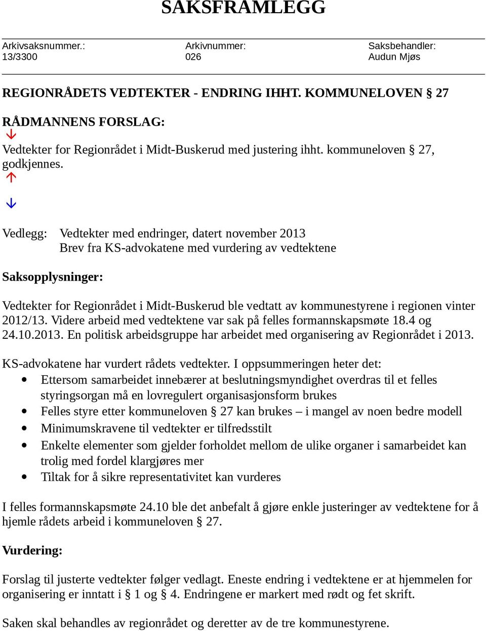 Vedlegg: Vedtekter med endringer, datert november 2013 Brev fra KS-advokatene med vurdering av vedtektene Saksopplysninger: Vedtekter for Regionrådet i Midt-Buskerud ble vedtatt av kommunestyrene i