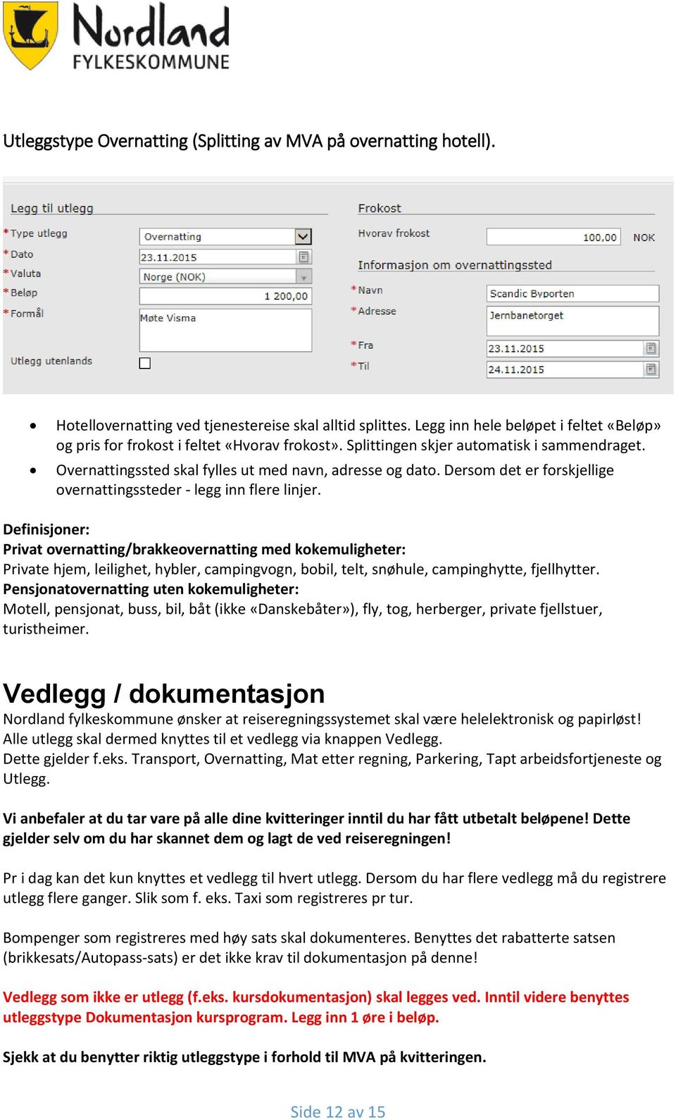 Dersom det er forskjellige overnattingssteder - legg inn flere linjer.