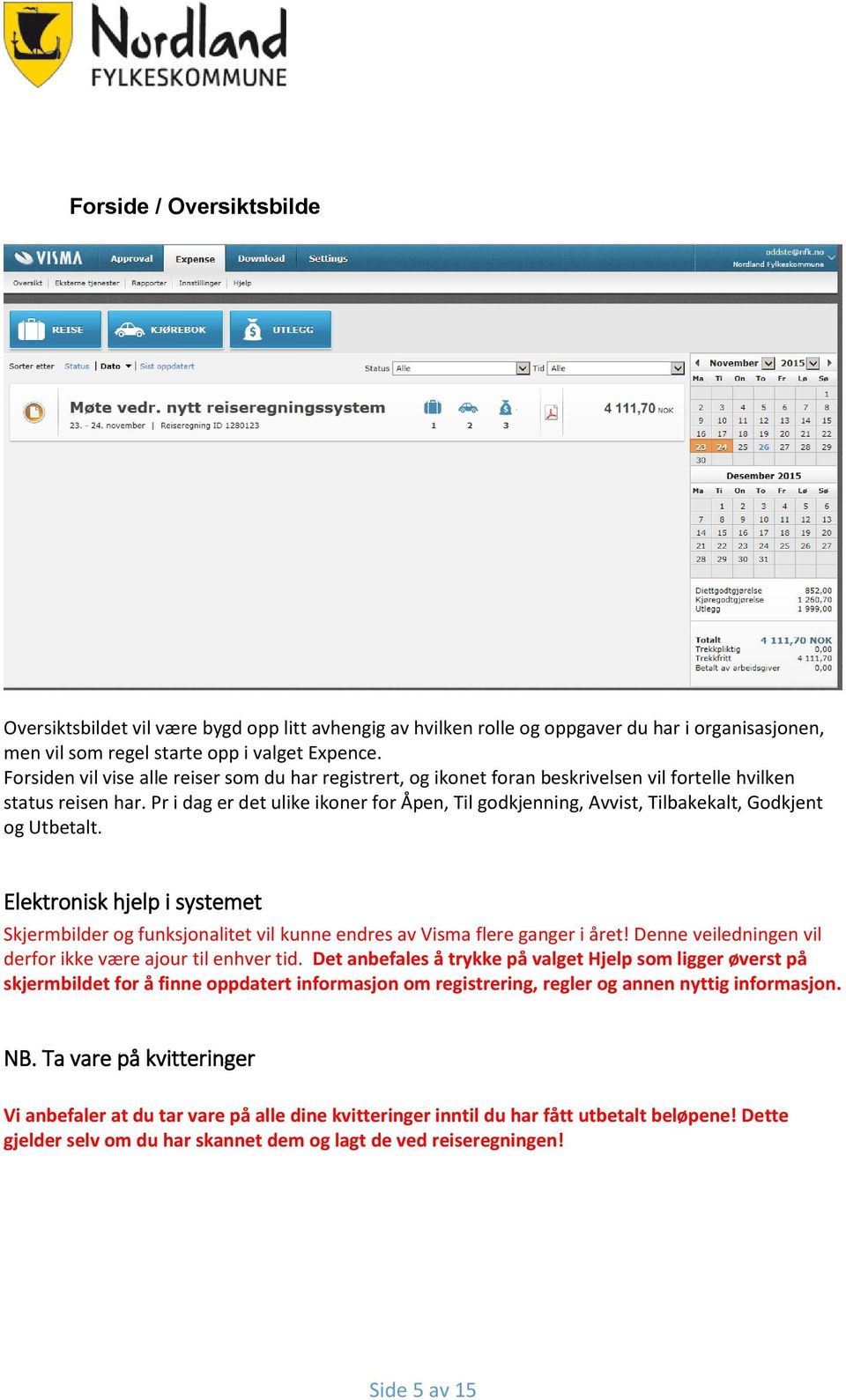 Pr i dag er det ulike ikoner for Åpen, Til godkjenning, Avvist, Tilbakekalt, Godkjent og Utbetalt.