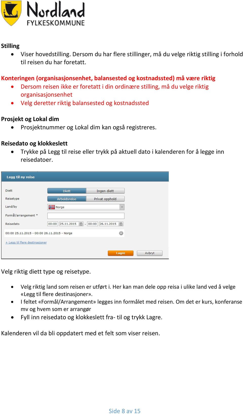 balansested og kostnadssted Prosjekt og Lokal dim Prosjektnummer og Lokal dim kan også registreres.