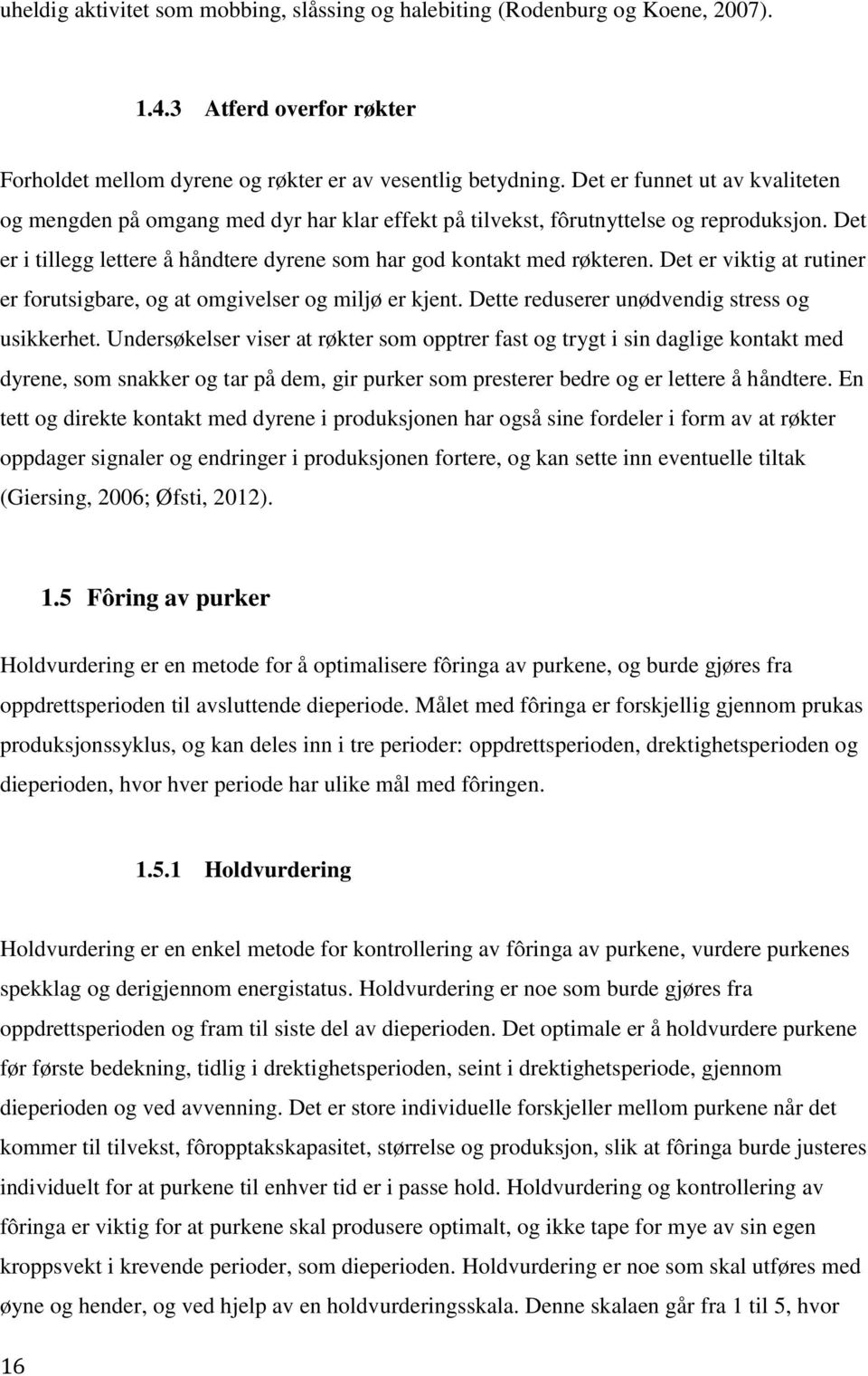 Det er viktig at rutiner er forutsigbare, og at omgivelser og miljø er kjent. Dette reduserer unødvendig stress og usikkerhet.