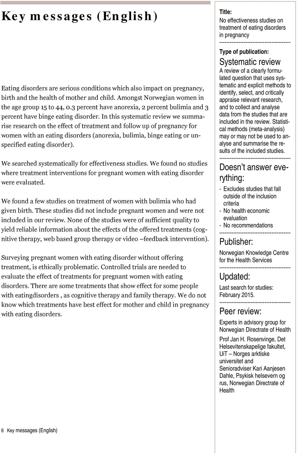 In this systematic review we summarise research on the effect of treatment and follow up of pregnancy for women with an eating disorders (anorexia, bulimia, binge eating or unspecified eating