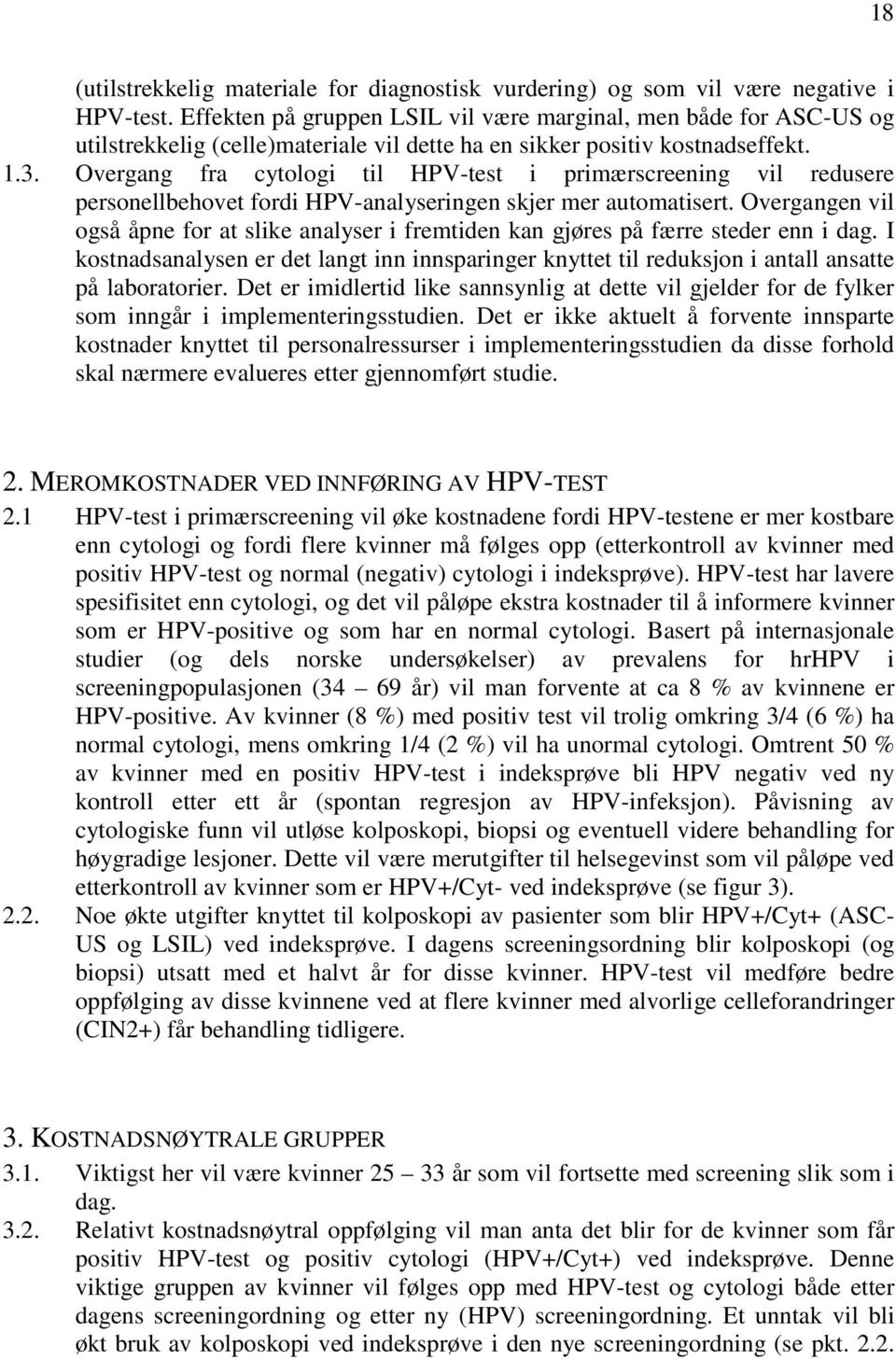 Overgang fra cytologi til HPV-test i primærscreening vil redusere personellbehovet fordi HPV-analyseringen skjer mer automatisert.