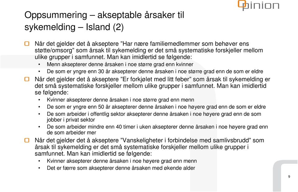 Man kan imidlertid se følgende: Menn aksepterer denne årsaken i noe større grad enn kvinner De som er yngre enn 0 år aksepterer denne årsaken i noe større grad enn de som er eldre Når det gjelder det