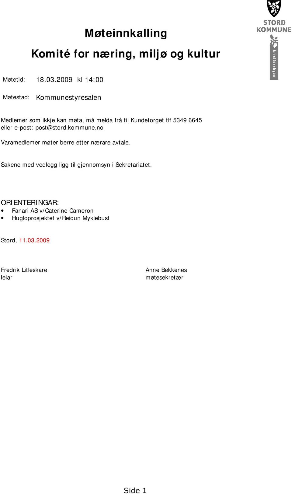 eller e-post: post@stord.kommune.no Varamedlemer møter berre etter nærare avtale.