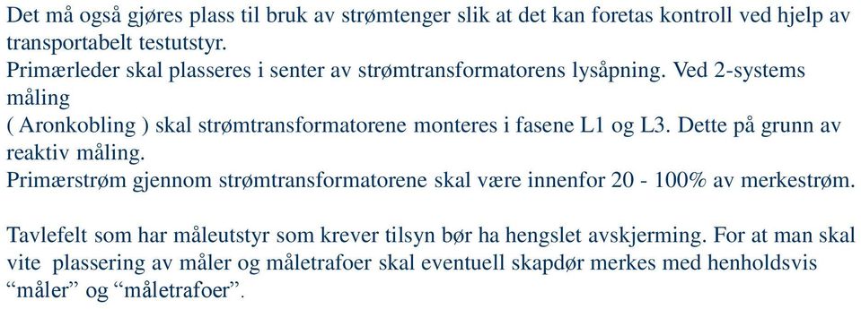 Ved 2-systems måing ( Aronobing ) sa strømtransformatorene monteres i fasene 1 og 3. Dette på grunn av reativ måing.