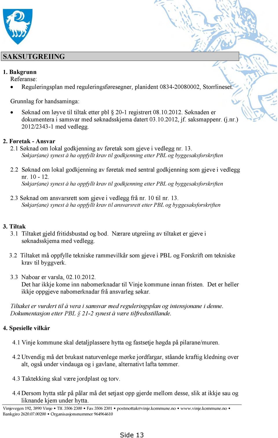 (j.nr.) 2012/2343-1 med vedlegg. 2. Føretak - Ansvar 2.1 Søknad om lokal godkjenning av føretak som gjeve i vedlegg nr. 13.