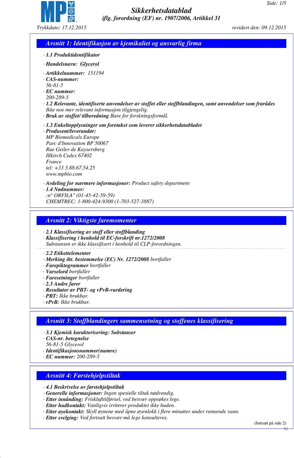 3 Enkeltopplysninger om foretaket som leverer sikkerhetsdatabladet Produsent/leverandør: MP Biomedicals Europe Parc d'innovation BP 50067 Rue Geiler de Kaysersberg Illkirch Cedex 67402 France tel: