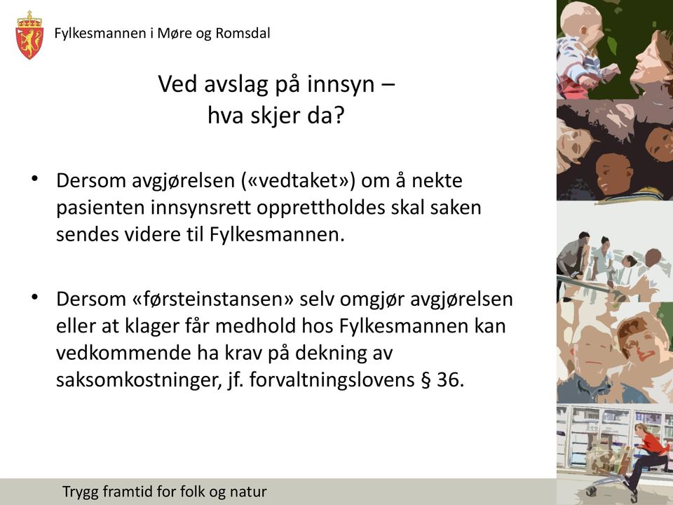 saken sendes videre til Fylkesmannen.