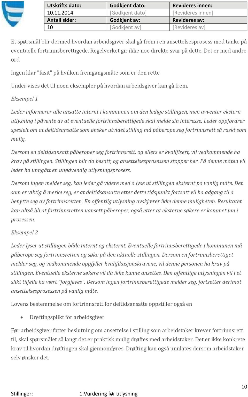 Det er med andre ord Ingen klar "fasit" på hvilken fremgangsmåte som er den rette Under vises det til noen eksempler på hvordan arbeidsgiver kan gå frem.