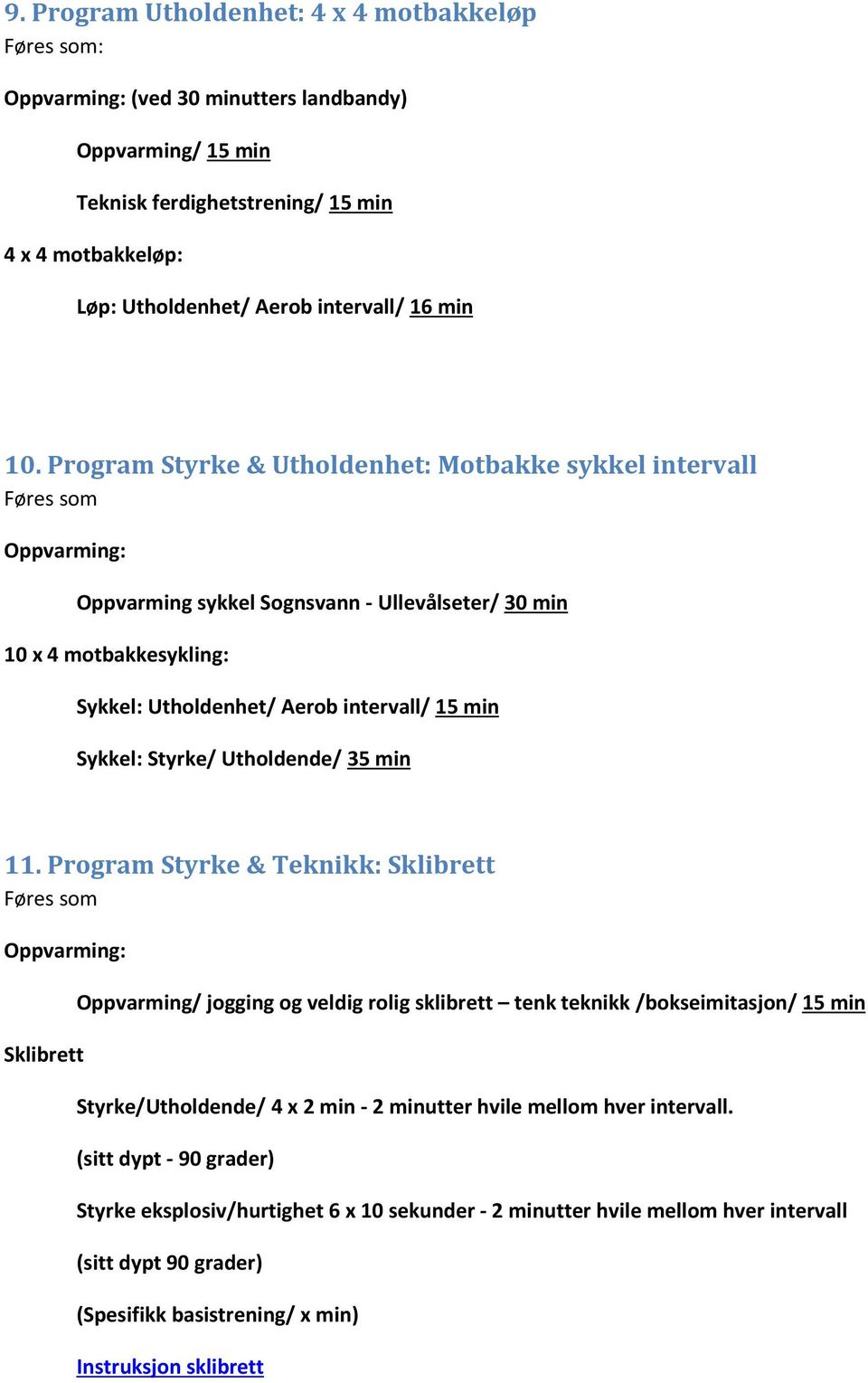 intervall/ 15 min Sykkel: Styrke/ Utholdende/ 35 min 11.
