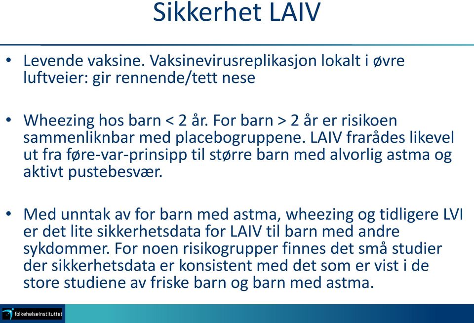 LAIV frarådes likevel ut fra føre-var-prinsipp til større barn med alvorlig astma og aktivt pustebesvær.