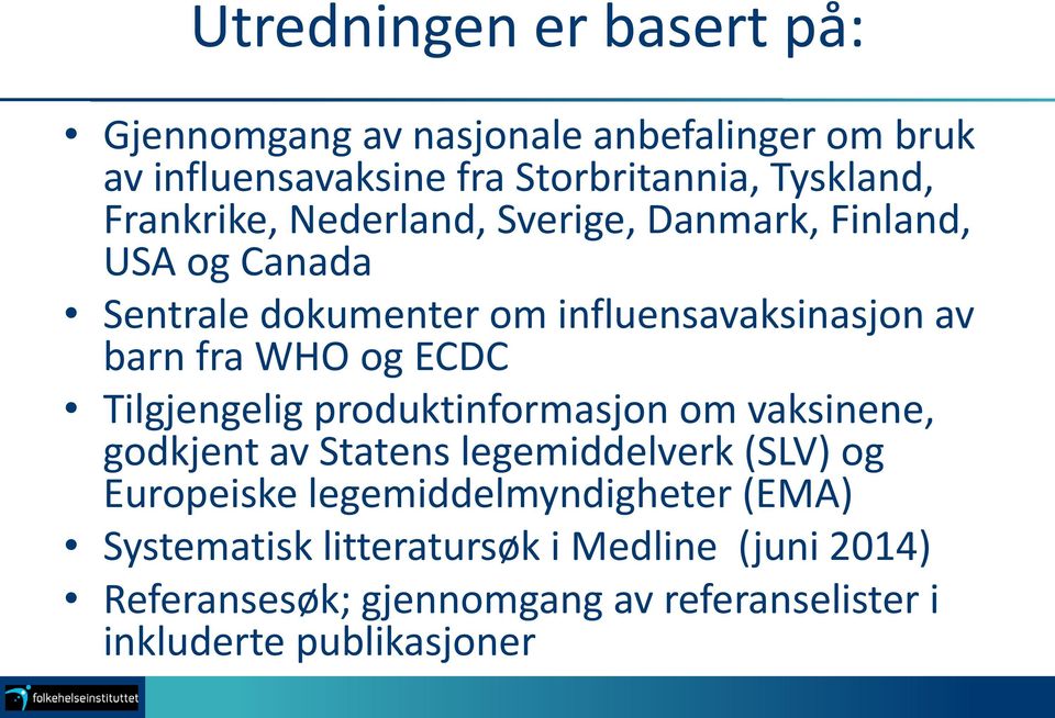 og ECDC Tilgjengelig produktinformasjon om vaksinene, godkjent av Statens legemiddelverk (SLV) og Europeiske