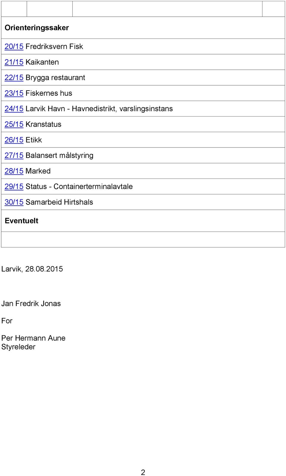 Etikk 27/15 Balansert målstyring 28/15 Marked 29/15 Status - Containerterminalavtale 30/15